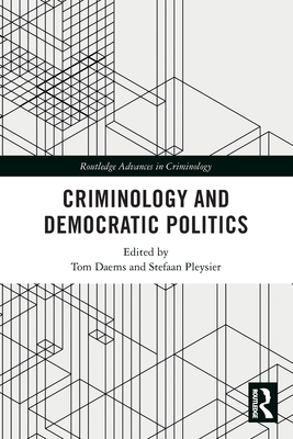 Criminology and Democratic Politics - Daems, Tom (Editor), and Pleysier, Stefaan (Editor)