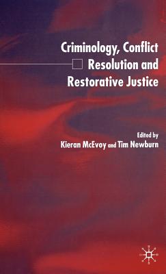 Criminology, Conflict Resolution and Restorative Justice - McEvoy, K (Editor), and Newburn, T (Editor)