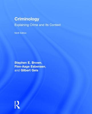 Criminology: Explaining Crime and Its Context - Geis, Gilbert, and Brown, Stephen E.