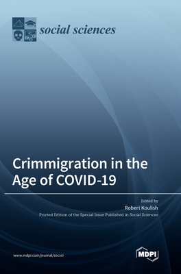 Crimmigration in the Age of COVID-19 - Koulish, Robert (Guest editor)