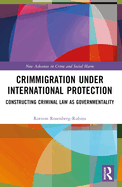 Crimmigration Under International Protection: Constructing Criminal Law as Governmentality