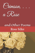 Crimson, . . . a Rose: And other poems