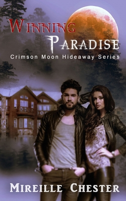 Crimson Moon Hideaway: Winning Paradise - Hideaway, Crimson Moon, and Chester, Mireille