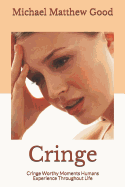 Cringe: Cringe Worthy Scenarios Humans Experience Throughout Life
