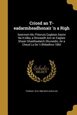 Criosd an T-eadarmheadhonair 'n a Righ - MacLauchlan, Thomas 1816-1886