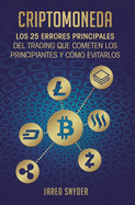 Criptomoneda: Los 25 Errores Principales Del Trading Que Cometen Los Principiantes Y Cmo Evitarlos