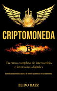 Criptomoneda: Un curso completo de intercambio e inversiones digitales (Aprendizaje sistemtico acerca de invertir y comerciar en criptomoneda)