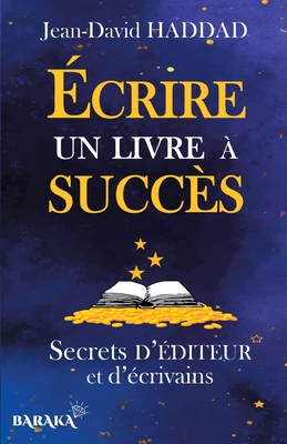 ?crire un livre ? succ?s: Secrets d'?diteur et d'?crivains - Haddad, Jean-David