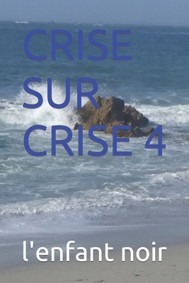Crise Sur Crise 4 - Coudrin, S?bastien, and Noir, L'Enfant