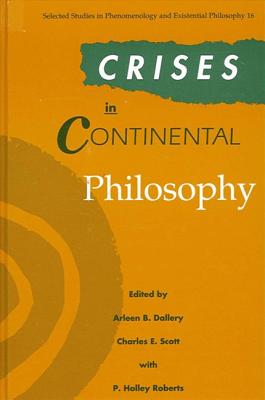 Crises in Continental Philosophy - Dallery, Arleen B (Editor), and Scott, Charles E (Editor), and Roberts, P Holley