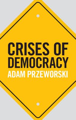 Crises of Democracy - Przeworski, Adam
