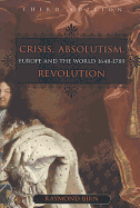 Crisis, Absolutism, Revolution: Europe and the World, 1648-1789, Third Edition