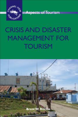 Crisis and Disaster Management for Tourism - Ritchie, Brent W