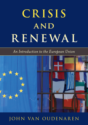 Crisis and Renewal: An Introduction to the European Union - Van Oudenaren, John
