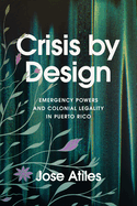 Crisis by Design: Emergency Powers and Colonial Legality in Puerto Rico