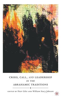 Crisis, Call, and Leadership in the Abrahamic Traditions - Ochs, P (Editor), and Johnson, W (Editor)