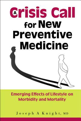 Crisis Call for New Preventive Medicine, A: Emerging Effects of Lifestyle on Morbidity and Mortality - Knight, Joseph A