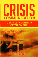 Crisis Communication: Don't Let Your Hair Catch on Fire!