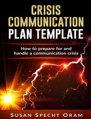 Crisis Communication Plan Template: With Detailed Guidelines and Worksheets - Oram, Susan Specht