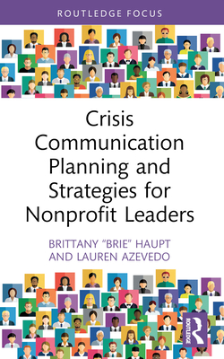 Crisis Communication Planning and Strategies for Nonprofit Leaders - Haupt, Brittany Brie, and Azevedo, Lauren