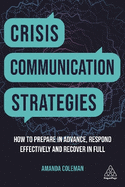 Crisis Communication Strategies: How to Prepare in Advance, Respond Effectively and Recover in Full