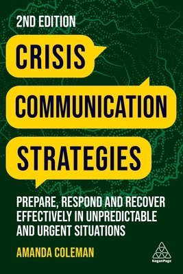 Crisis Communication Strategies: Prepare, Respond and Recover Effectively in Unpredictable and Urgent Situations - Coleman, Amanda