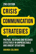 Crisis Communication Strategies: Prepare, Respond and Recover Effectively in Unpredictable and Urgent Situations