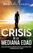 Crisis de la Mediana Edad: Una Gu?a para Superar una de las Etapas ms Confusas de la Vida