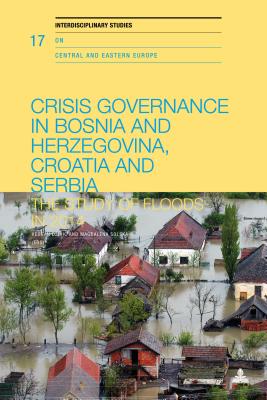 Crisis Governance in Bosnia and Herzegovina, Croatia and Serbia: The Study of Floods in 2014 - Hayoz, Nicolas, and Herlth, Jens, and Richers, Julia