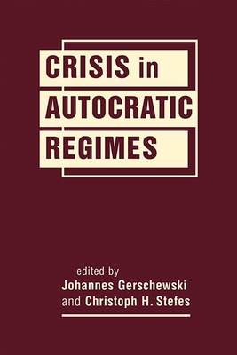 Crisis in Autocratic Regimes - Gerschewski, Johannes (Editor), and Stefes, Christoph H. (Editor)
