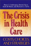 Crisis in Health Care: Costs, Choices, and Strategies