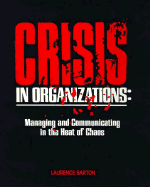 Crisis in Organizations: Managing and Communicating in the Heat of Chaos