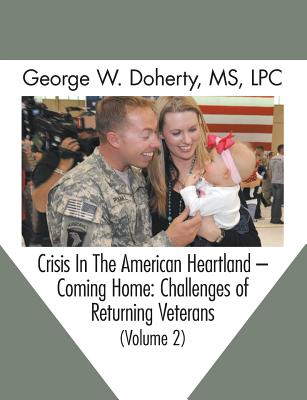 Crisis in the American Heartland -- Coming Home: Challenges of Returning Veterans (Volume 2) - Doherty, George W, and Jones, John G (Foreword by), and Hensley, Alan L (Foreword by)