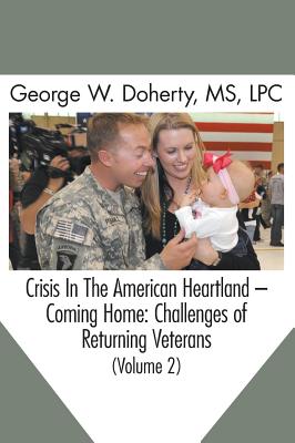 Crisis in the American Heartland -- Coming Home: Challenges of Returning Veterans (Volume 2) - Doherty, George W, and Jones, John G (Foreword by), and Hensley, Alan L (Foreword by)