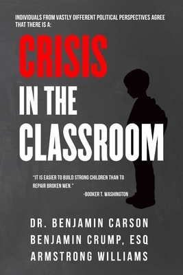 Crisis in the Classroom: Crisis in Education - Carson, Benjamin, Dr., and Crump, Benjamin, and Williams, Armstrong