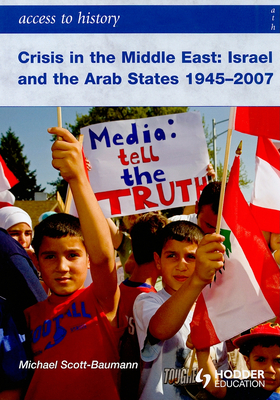Crisis in the Middle East: Israel and the Arab States 1945-2007 - Scott-Baumann, Michael