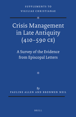 Crisis Management in Late Antiquity (410-590 CE): A Survey of the Evidence from Episcopal Letters - Allen, Pauline (Editor), and Neil, Bronwen (Editor)