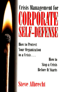 Crisis Mangement for Corporate Self-Defense: How to Protect Your Organization in a Crisis ... How to Stop a Crisis Before It Starts