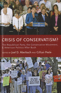 Crisis of Conservatism?: The Republican Party, the Conservative Movement and American Politics after Bush