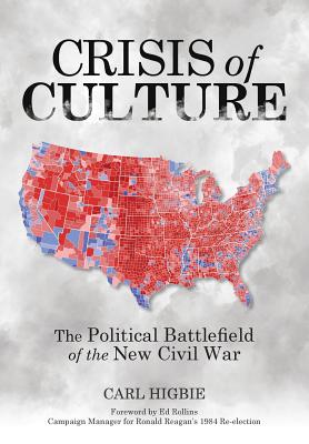 Crisis of Culture: The Political Battlefield of the New Civil War - Higbie, Carl