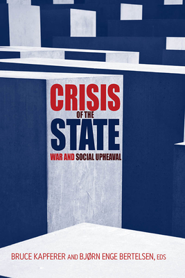 Crisis of the State: War and Social Upheaval - Kapferer, Bruce (Editor), and Bertelsen, Bjrn Enge (Editor)