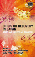 Crisis or Recovery in Japan: State and Industrial Economy - Bailey, David, Beng (Editor), and Coffey, Dan (Editor), and Tomlinson, Phil (Editor)