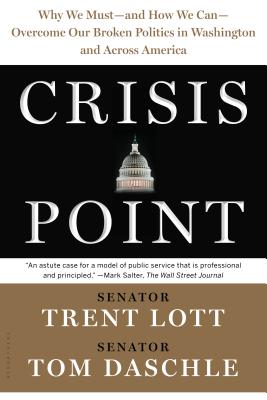 Crisis Point: Why We Must - And How We Can - Overcome Our Broken Politics in Washington and Across America - Lott, Trent, and Daschle, Tom, and Sternfeld, Jon