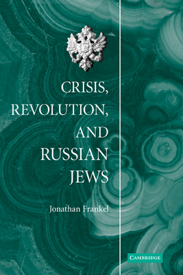 Crisis, Revolution, and Russian Jews - Frankel, Jonathan