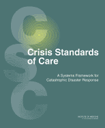 Crisis Standards of Care: A Systems Framework for Catastrophic Disaster Response: Volume 1: Introduction and CSC Framework