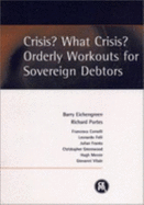 Crisis? What Crisis?: Orderly Workouts for Sovereign Debtors - Eichengreen, Barry (Editor), and Baldwin, Richard E, and Portes, Richard