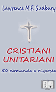 Cristiani Unitariani. 50 Domande e Risposte