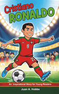 Cristiano Ronaldo Biography: An Inspirational Story for Young Readers: The Rise of a Superstar (Ages 9-12)