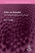 Critic as Scientist: The Modernist Poetics of Ezra Pound
