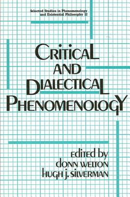 Critical and Dialectical Phenomenology - Welton, Donn (Editor), and Silverman, Hugh J (Editor)